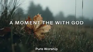 Soaking Worship Music for Deep Prayer & Meditation ~ Peaceful Christian Background Music