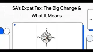 Deep Dive Video Explainer: Taxation Guide for South African Expatriates