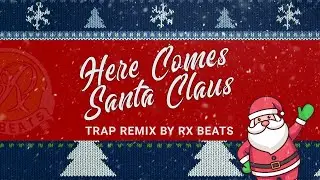 Here Comes Santa Claus Trap remix by Rx Beats