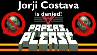 Papers, Please - denying Jorji's good papers