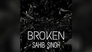Sahib Singh - Broken
