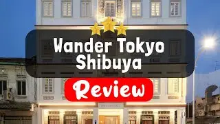 Wander Tokyo Shibuya Review - Is This Hotel Worth It?