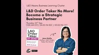 L&D Order Taker No More! Become a Strategic Business Partner