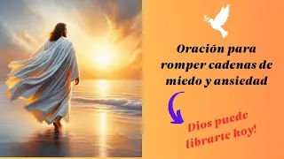 Oraci&oacute;n Poderosa para Romper Cadenas de Miedo y Ansiedad, vive sin cadenas!
