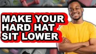 How to Make Your Hard Hat Sit Lower - Step By Step