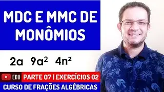 MDC e MMC de Monômios | Curso de Frações Algébricas | Parte 07/23 | Exercícios 02 | Guto Azevedo