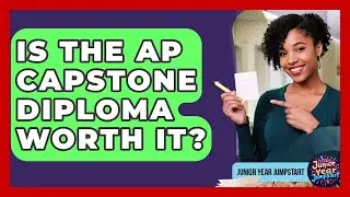 Is The AP Capstone Diploma Worth It? - Junior Year Jumpstart