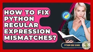 How To Fix Python Regular Expression Mismatches? - Python Code School