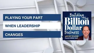 Playing Your Part When Leadership Changes | Financial Advisor Podcast