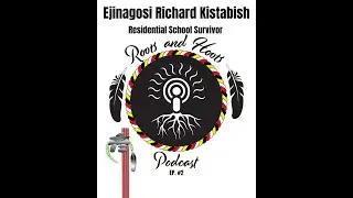 Episode 2 - Roots and Hoots Podcast Interview with Ejinagosi (Richard) Kistabish