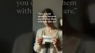 You defend opinions because you confuse them with who you are. #confusion