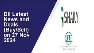 DII LATEST NEWS AND DEALS (BUY/SELL) ON 27 Nov 2024|Shaily Engg Plastics ,ZF Commercial