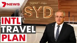 Australia's International border and travel plan for living with COVID | 7NEWS