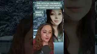 FINAL Part 9 - The Offical Probable Cause Court Documents in Rebecca Park Case #rebeccapark