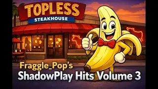 Fraggle Pop's ShadowPlay Hits  Volume 3