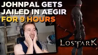 Johnpal Gets JAILED in Aegir for 9 HOURS | Lost Ark Gameplay