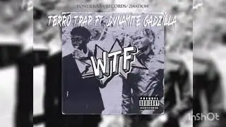 Terro Trap, Dynamite Gadzilla - W.T.F (Explicit)