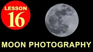 Lesson16.1 - How to photograph the Moon (Photography Tutorial)