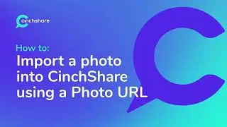 How to Import a photo into CinchShare using a Photo URL