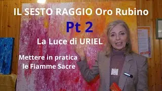 SESTO RAGGIO ORO RUBINO - PARTE 2 - Dalla Sofferenza alla Precipitazione - Uso concreto delle Fiamme
