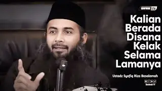 DISANA KITA HIDUP SELAMA-LAMANYA | Ustadz Syafiq Riza Basalamah 
