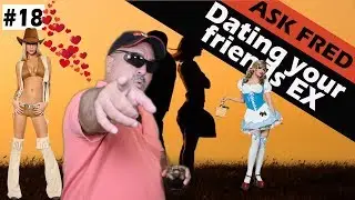 #18 Dating your friend's EX