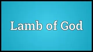 Lamb of God Meaning