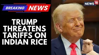 Trump Signalled That His Admin May Introduce New Tariffs On Agricultural Imports-Indian Rice