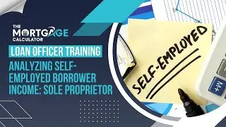Loan Officer Training - Analyzing Self-Employed Borrower Income: Sole Proprietor