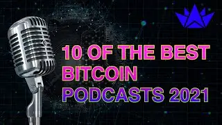 10 Of The Best Bitcoin Podcasts 2021