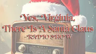 Yes, Virginia, There is a Santa Claus - Radio Show