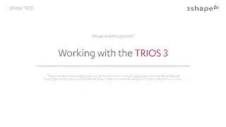 3Shape TRIOS - Working with the TRIOS 3