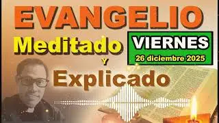 Viernes 26 DICIEMBRE del 2025 - Evangelio meditado y explicado