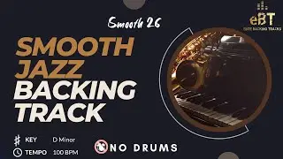 Smooth 26 - Минусовка в стиле смуз-джаз &ndash; БЕЗ УДАРОВ | Ре минор | 100 BPM | Elite Backing Tracks