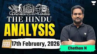 The Hindu Newspaper Analysis | 17th February,2026 | UPSC Current Affairs Today | Chethan Sir