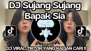 DJ SUJANG SUJANG KAMANA BAPA SIA VIRAL TIKTOK FULL SONG 2025 YANG KALIAN CARI DARI TIKTOK !!
