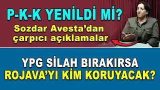 Pekeke yenildi mi? Sozdar Avesta’dan çarpıcı açıklamalar - Si-lahsız bir Rojava’yı kim koruyacak?