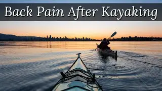 3 Steps to Stop Back Pain After Using Kayak or Canoe.