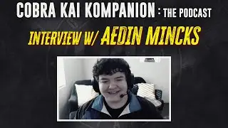 Cobra Kai Kompanion: The Podcast - Interview w/ Aedin Mincks from Cobra Kai