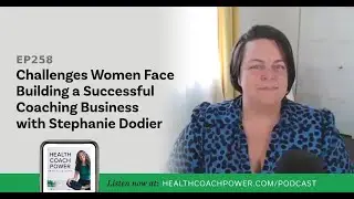 Challenges Women Face Building a Successful Coaching Business with Stephanie Dodier