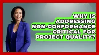 Why Is Addressing Non-conformance Critical For Project Quality? - The Project Manager Toolkit