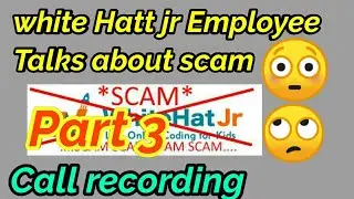 white hat jr exposed part 3 call recording|| white hat jr employee talks about scam