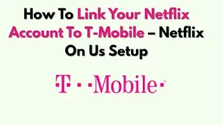 How To Link Your Netflix Account To T-Mobile &ndash; Netflix On Us Setup
