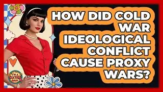 How Did Cold War Ideological Conflict Cause Proxy Wars? - I'm a 60s Baby