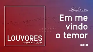 LOUVOR - Em me vindo o temor - Igreja Crist&atilde; Maranata