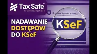 Nadawanie uprawnień KSeF - TAX SAFE