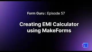 Episode 57: Creating EMI Calculator using MakeForms