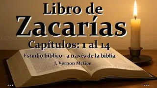 Zacarías 1 al 14 - como nunca lo has escuchado - ESTUDIO BIBLICO - EXPLICADO POR J Vernon McGee