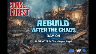 🪓 Rebuild After the Chaos 🔴 Day 04 | Sons of the Forest Ft. @GANCIYA   @chamiyagamingsl