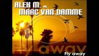 Alex M. vs. Marc van Damme -  Fly Away (Video Edit)